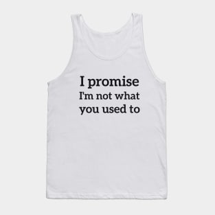 I promise i'm not what you used to sassy Tank Top